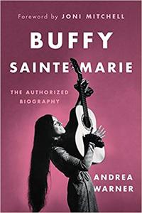 Buffy Sainte Marie: The Authorized Biography