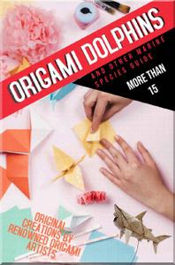 Origami Dolphins And Other Marine Species Guide More Than 15 Original Creations By Renowned Origami Artists