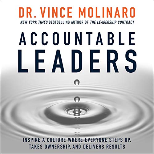 Accountable Leaders: Inspire a Culture Where Everyone Steps Up, Takes Ownership, and Delivers Results (Audiobook)