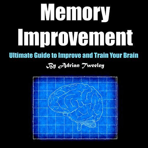 Memory Improvement: Ultimate Guide to Improve and Train Your Brain (Audiobook)
