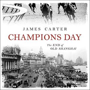 Champions Day: The End of Old Shanghai [Audiobook]