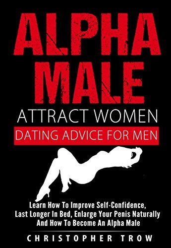 Alpha Male: Attract Women: Dating Advice For Men