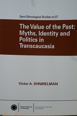 The Value Of The Past: Myths, Identity and Politics In Transcaucasia
