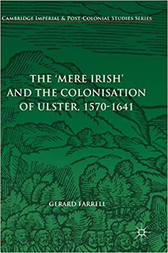 The 'Mere Irish' and the Colonisation of Ulster, 1570 1641