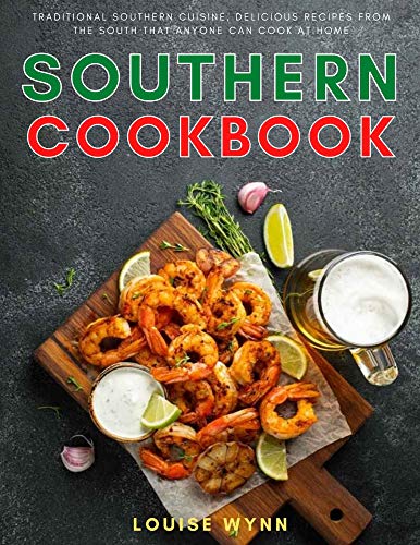 Southern Cookbook: Traditional Southern Cuisine, Delicious Recipes from the South that Anyone Can Cook at Home