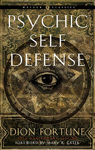 Psychic Self Defense: The Definitive Manual for Protecting Yourself Against Paranormal Attack