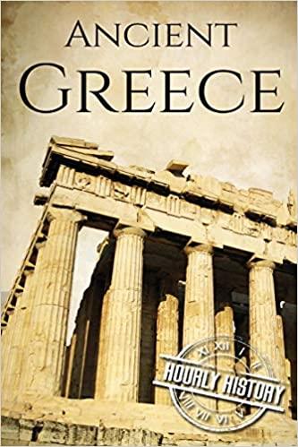 Ancient Greece: A History From Beginning to End
