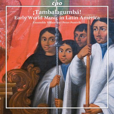 Ensemble Villancico / Peter Pontvik ‎–  ¡Tambalagumbá!: Early World Music in Latin America (2013) FLAC