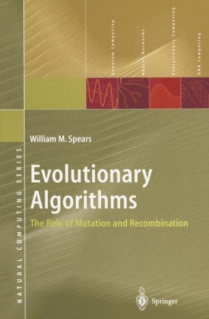 Evolutionary Algorithms: The Role of Mutation and Recombination by William M. Spears