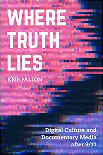 Where Truth Lies: Digital Culture and Documentary Media after 9/11 [EPUB]