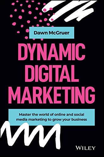 Dynamic Digital Marketing: Master the World of Online and Social Media Marketing to Grow Your Business (PDF)