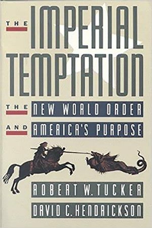 The Imperial Temptation: The New World Order and America's Purpose