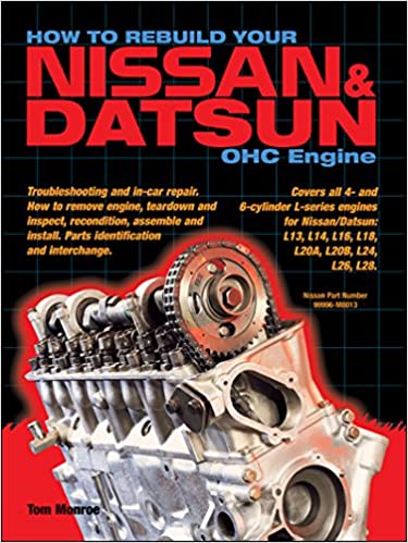 How to Rebuild Your Nissan/Datsun OHC Engine: Covers L Series Engines 4 Cylinder 1968 1978, 6 Cylinder 1970 1984