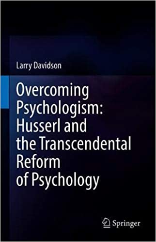 Overcoming Psychologism: Husserl and the Transcendental Reform of Psychology