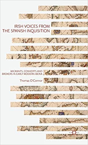 Irish Voices from the Spanish Inquisition: Migrants, Converts and Brokers in Early Modern Iberia