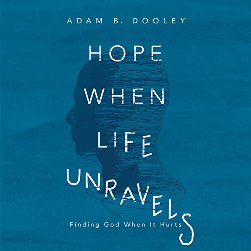 Hope When Life Unravels: Finding God When It Hurts (Audiobook)