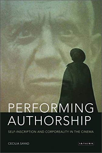 Performing Authorship: Self Inscription and Corporeality in the Cinema