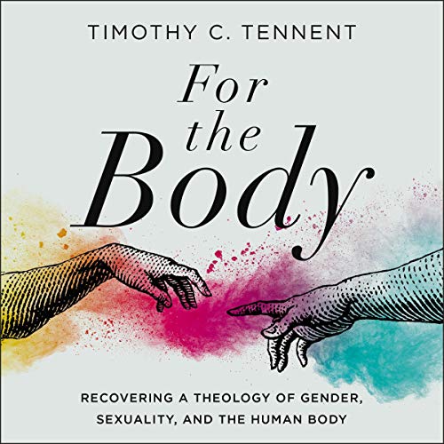 For the Body: Recovering a Theology of Gender, Sexuality, and the Human Body [Audiobook]