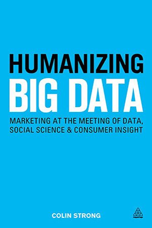 Humanizing Big Data: Marketing at the Meeting of Data, Social Science and Consumer Insight