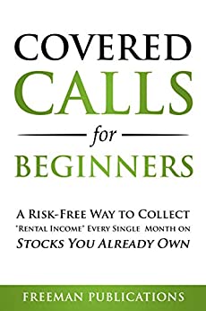 Covered Calls for Beginners: A Risk Free Way to Collect "Rental Income" Every Single Month on Stocks You Already Own