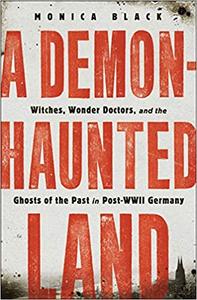 A Demon Haunted Land: Witches, Wonder Doctors, and the Ghosts of the Past in Post-WWII Germany