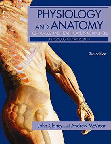 Physiology and Anatomy for Nurses and Healthcare Practitioners: A Homeostatic Approach, Third Edition