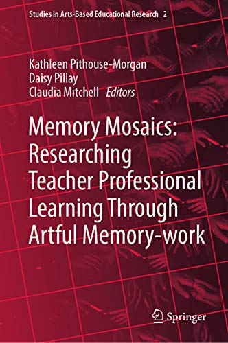 Memory Mosaics: Researching Teacher Professional Learning Through Artful Memory work