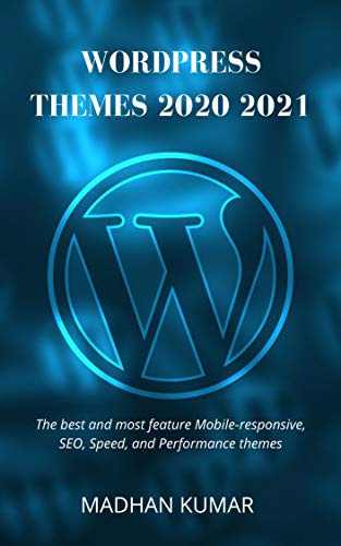 WordPress Themes 2020 2021: The best and most feature Mobile responsive, SEO, Speed, and Performance themes