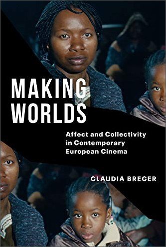 Making Worlds: Affect and Collectivity in Contemporary European Cinema