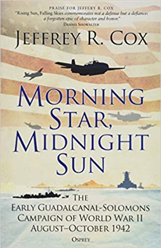 Morning Star, Midnight Sun: The Early Guadalcanal Solomons Campaign of World War II August-October 1942