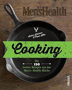Cooking: Die 150 besten Rezepte aus der Men's Health Küche