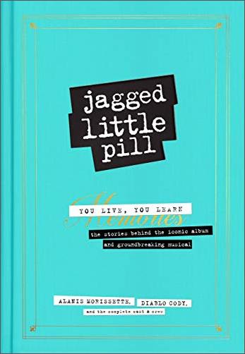 Jagged Little Pill: You Live, You Learn: The Stories Behind The Iconic Album And Groundbreaking Musical