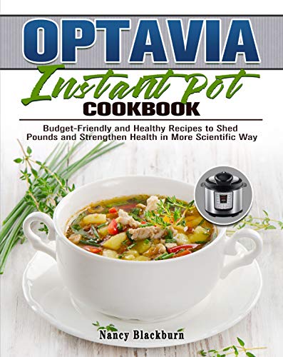 Optavia Instant Pot Cookbook: Budget Friendly and Healthy Recipes to Shed Pounds and Strengthen Health in More Scientific Way