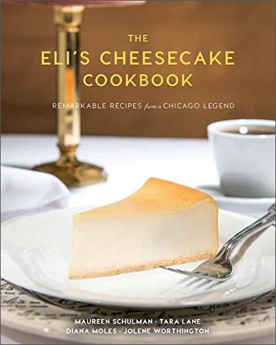 The Eli's Cheesecake Cookbook: Remarkable Recipes from a Chicago Legend [True EPUB]