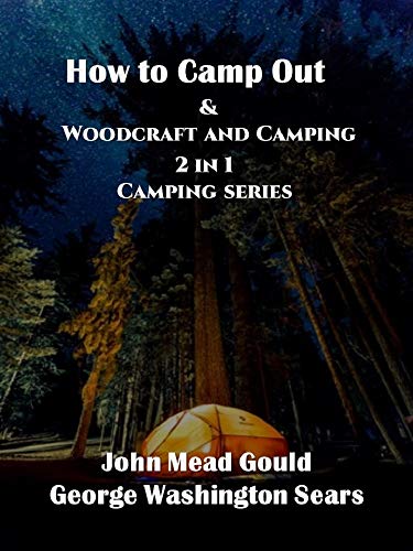 How to Camp Out & Woodcraft and Camping: Camping Series (2 in 1)