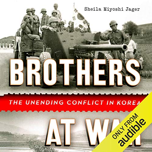 Brothers at War: The Unending Conflict in Korea [Audiobook]