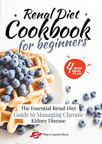 Renal Diet Cookbook for Beginners: The Essential Renal Diet Guide to Managing Chronic Kidney Disease