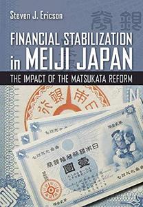 Financial Stabilization in Meiji Japan: The Impact of the Matsukata Reform