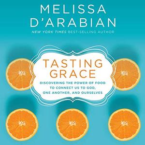 Tasting Grace: Discovering the Power of Food to Connect Us to God, One Another, and Ourselves [Audiobook]