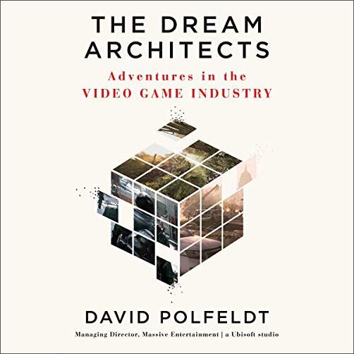 The Dream Architects: Adventures in the Video Game Industry [Audiobook]