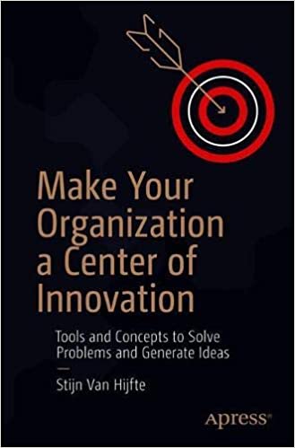 Make Your Organization a Center of Innovation: Tools and Concepts to Solve Problems and Generate Ideas