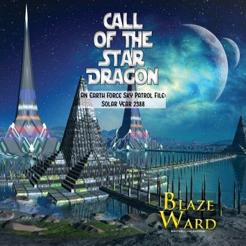 Call of the Star Dragon: An Earth Force Sky Patrol File: Solar Year 2388 (Star Dragon #3) [Audiobook]