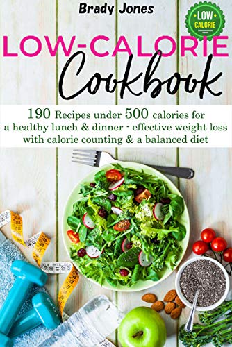 Low Calorie Recipes: 190 Recipes under 500 calories for a healthy lunch & dinner   effective weight loss with calorie counting
