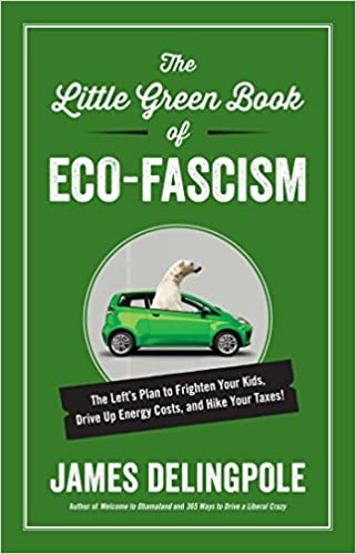 The Little Green Book of Eco Fascism: The Left?s Plan to Frighten Your Kids, Drive Up Energy Costs, and Hike Your Taxes!