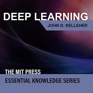 Deep Learning: MIT Press Essential Knowledge Series [Audiobook]