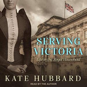 Serving Victoria: Life in the Royal Household [Audiobook]
