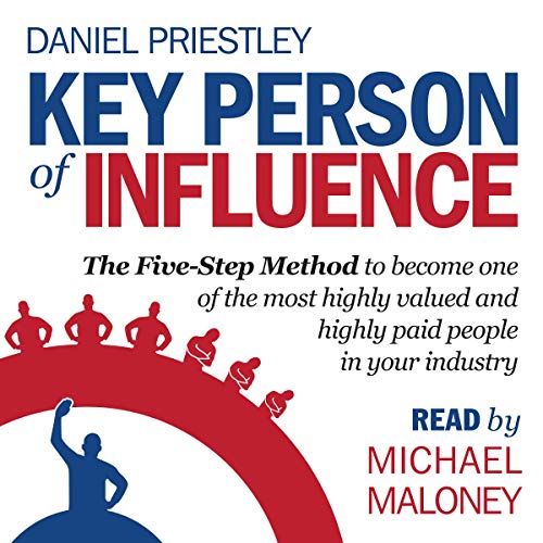 Key Person of Influence: The Five Step Method to Become One of the Most Highly Valued and Highly Paid People in Your [Audiobook]