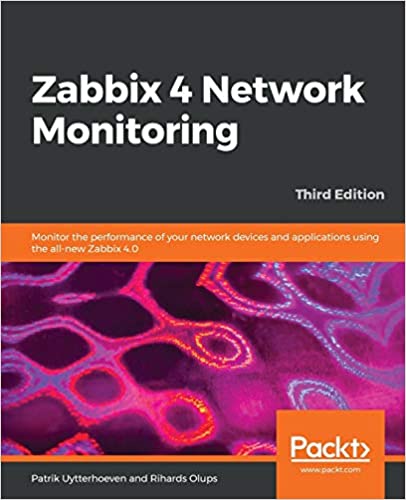 Zabbix 4 Network Monitoring: Monitor the performance of your network devices and apps using the all new Zabbix 4.0, 3rd Edition