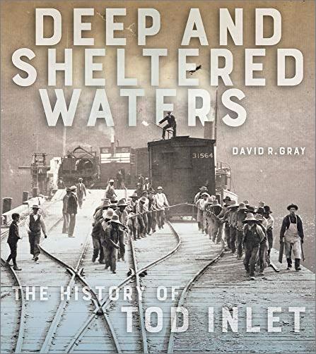 Deep and Sheltered Waters: The History of Tod Inlet