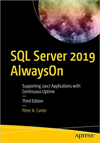 SQL Server 2019 AlwaysOn: Supporting 24x7 Applications with Continuous Uptime, 3rd Edition